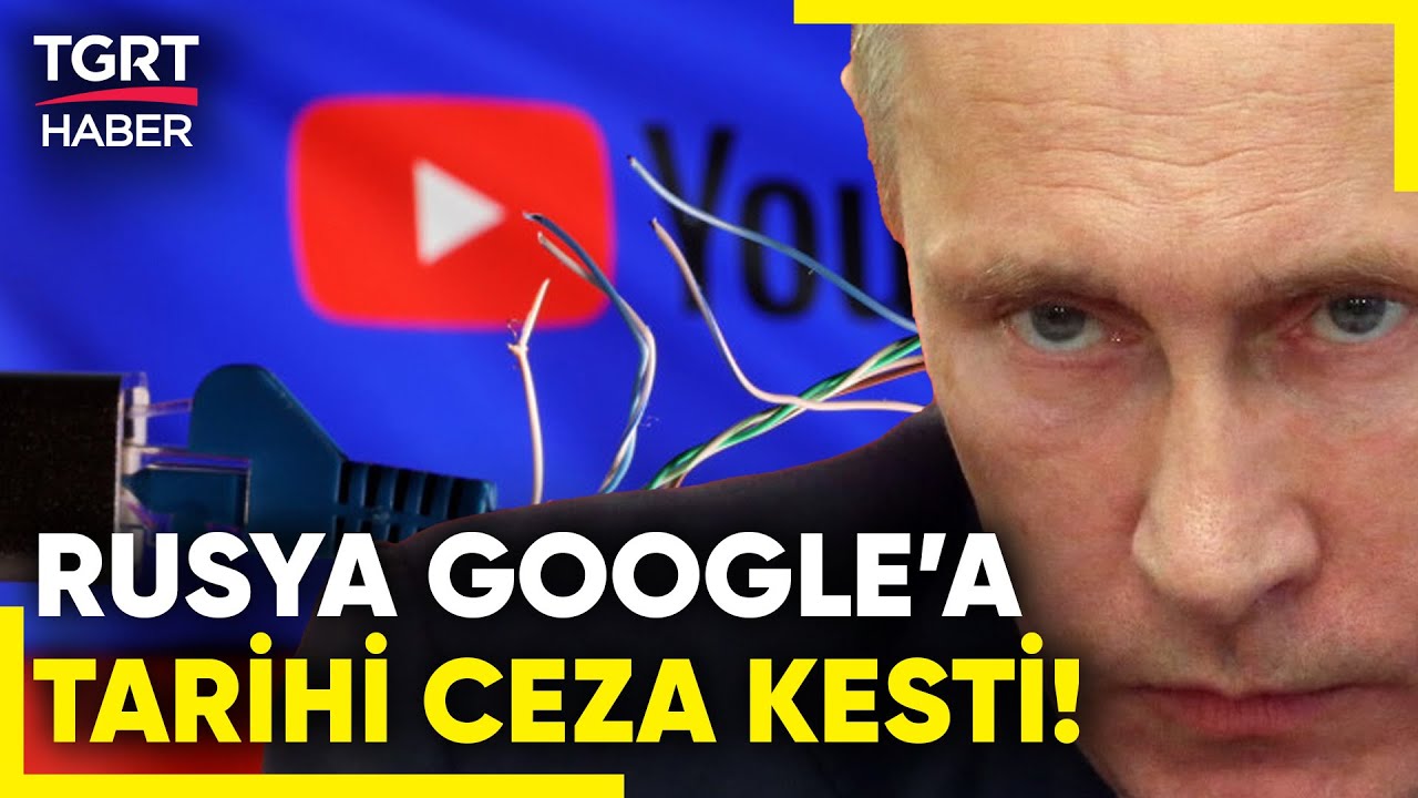 Rusya’dan Google’a Tarihi Ceza: Ödenmesi İmkansız Miktar 20 Desilyon Dolar! - TGRT Haber