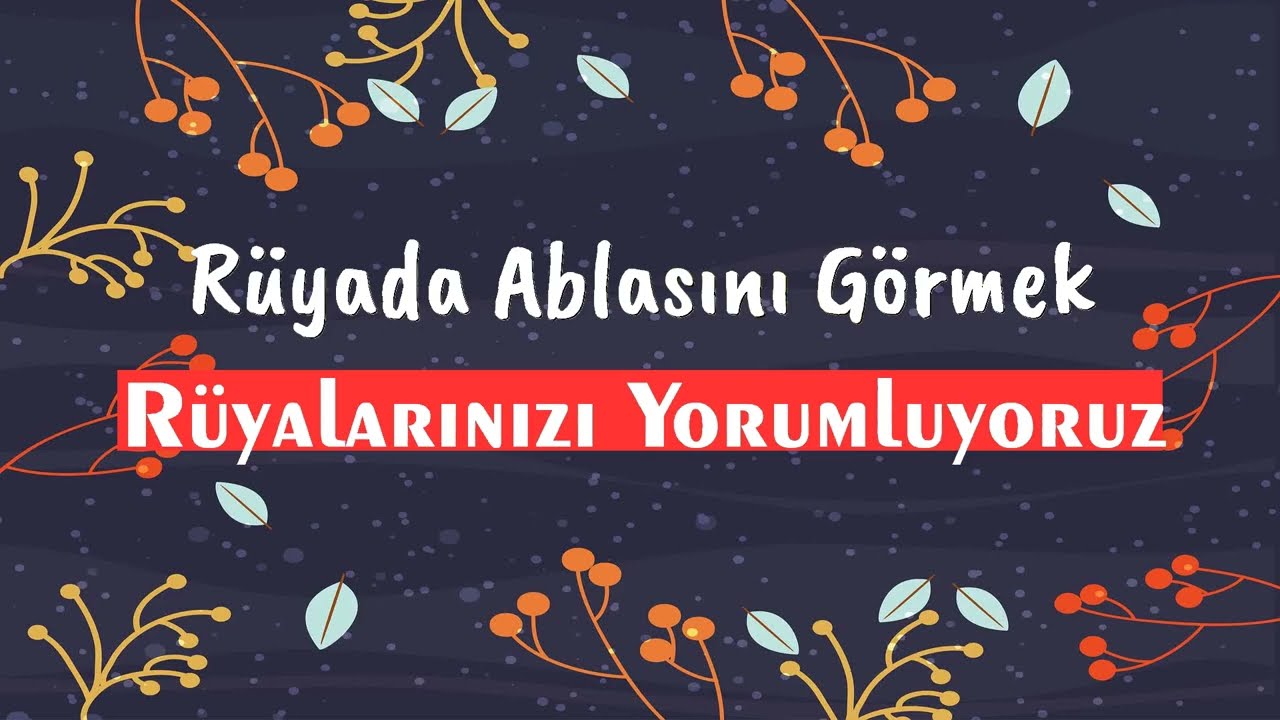Rüyada ablasini gormek  anlamı nedir rüya tabirleri