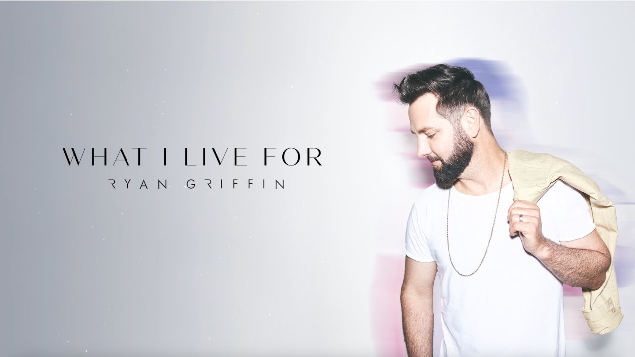 Ryan Griffin - What I Live For (Official Lyric Video)