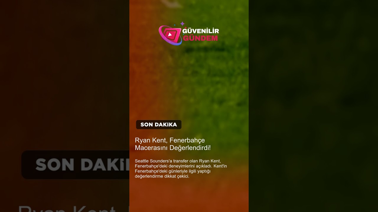 Ryan Kent Fenerbahçe Macerasını Değerlendirdi