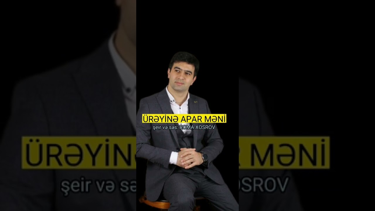 Ürəyinə apar məni şeir və səs Roma Xosrov