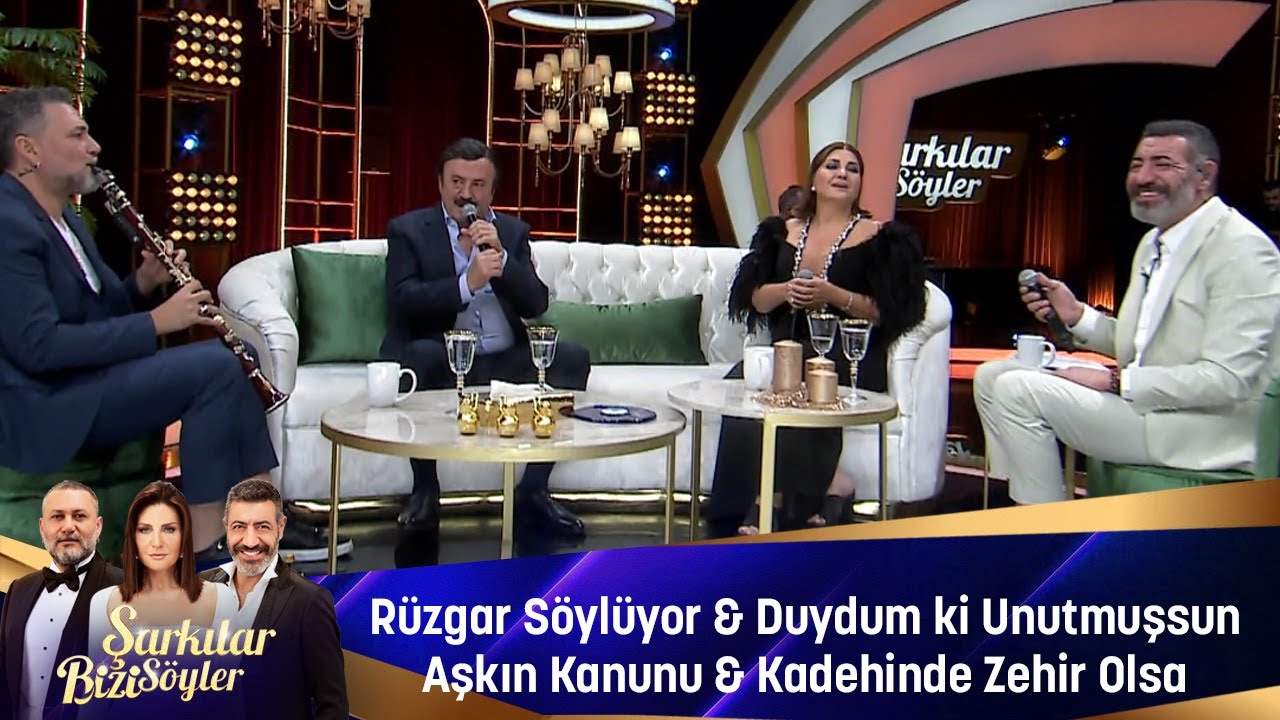 RÜZGAR SÖYLÜYOR & DUYDUM Kİ UNUTMUŞSUN & AŞKIN KANUNU & KADEHİNDE ZEHİR OLSA