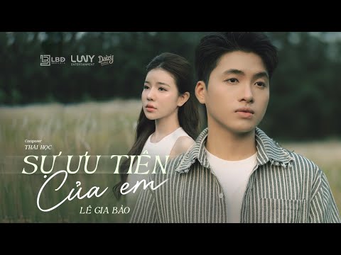 SỰ ƯU TIÊN CỦA EM - LÊ GIA BẢO X THÁI HỌC | OFFICIAL MUSIC VIDEO | Em dành sự ưu tiên...