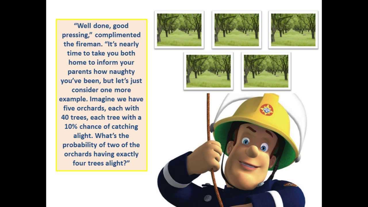 S2: Fireman Sam and the Orchard Fire (Binomial Distribution)