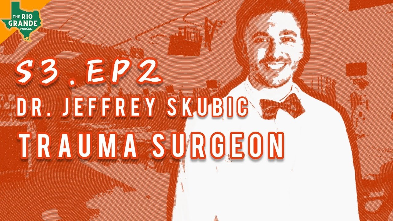 S3.EP2 - Inside Level 1 Trauma in South Texas with Dr. Jeffrey Skubic