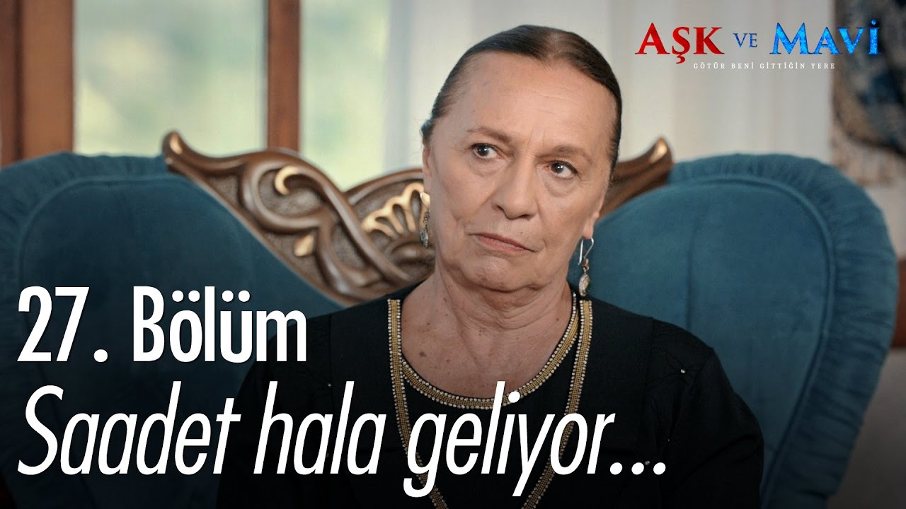 Saadet hala geliyor... - Aşk ve Mavi 27. Bölüm - atv