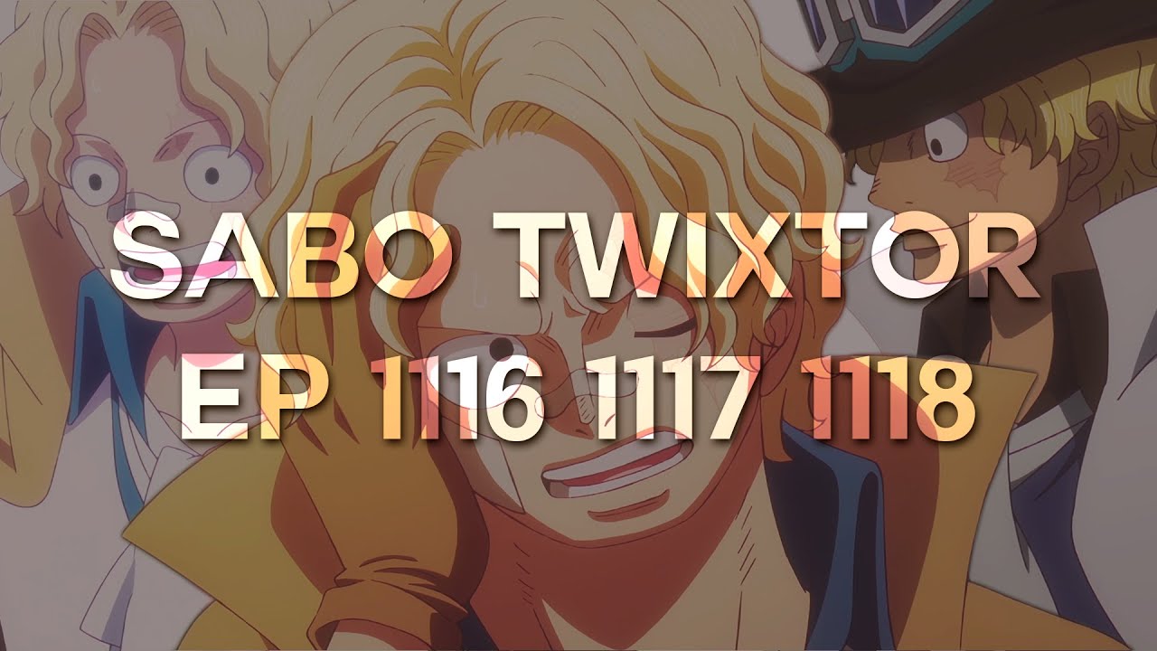 Sabo Twixtor (One Piece Episode 1116 - 1117 - 1118)
