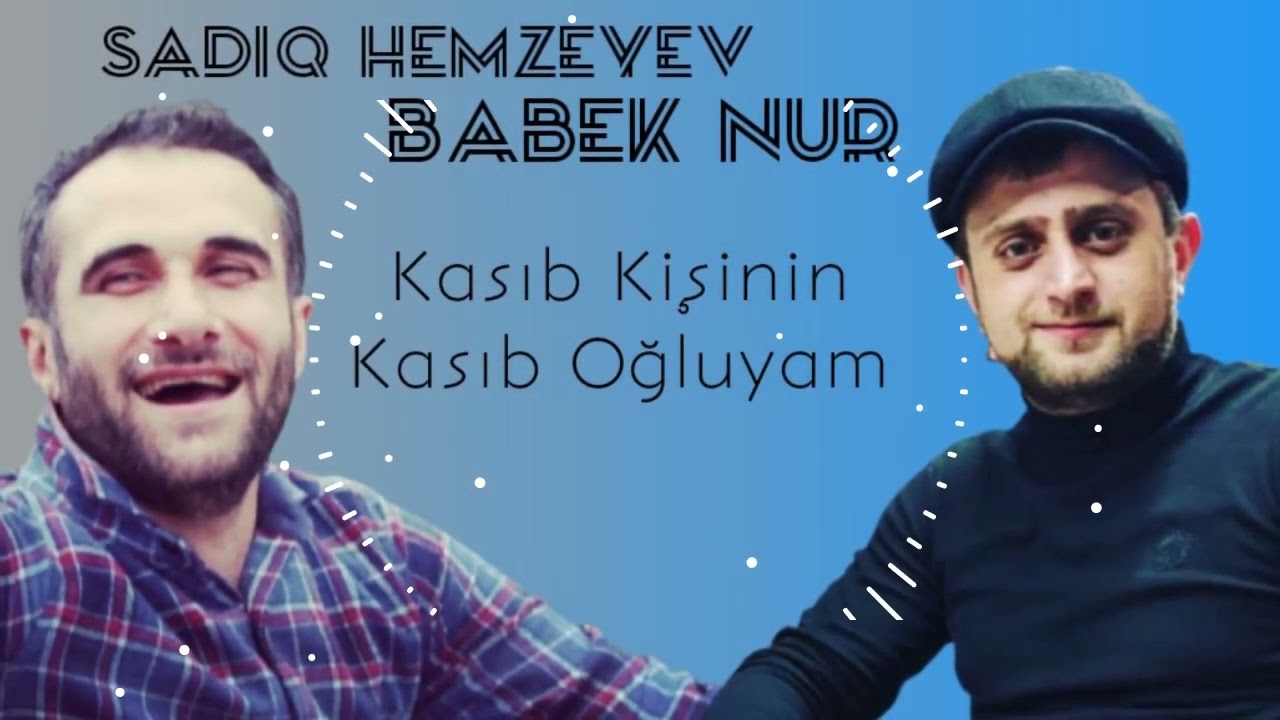 Sadiq Hemzeyev & Babek Nur - Kasib Kisinin Kasib Ogluyam 2022[ Official Audio]