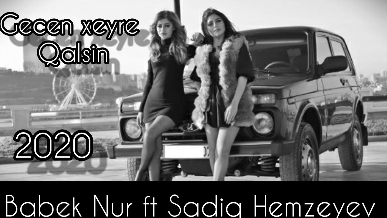 Sadiq Hemzeyev ft Babek Nur -Gecen xeyre Qalsin.2020