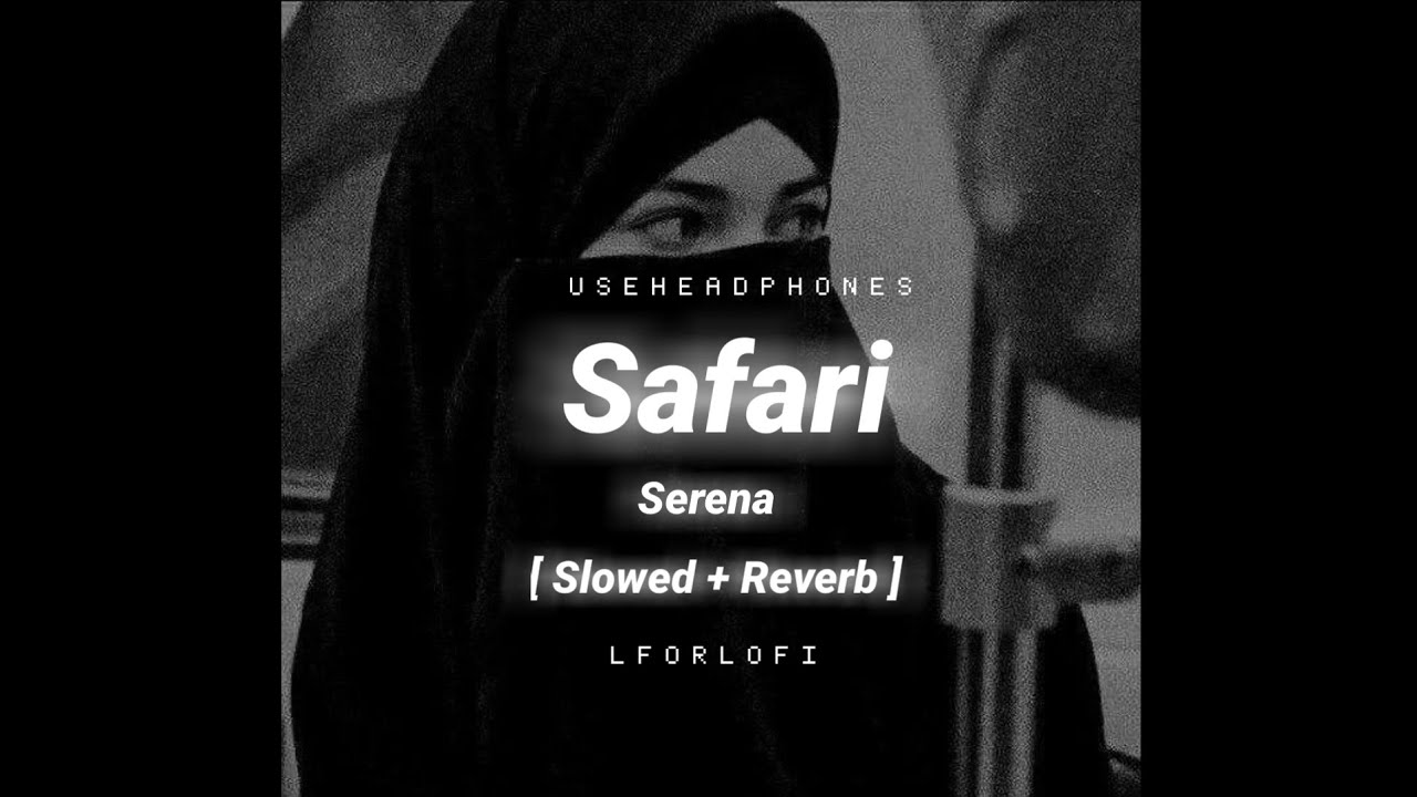 Safari Serena || [ Slowed + Reverb ] ||
