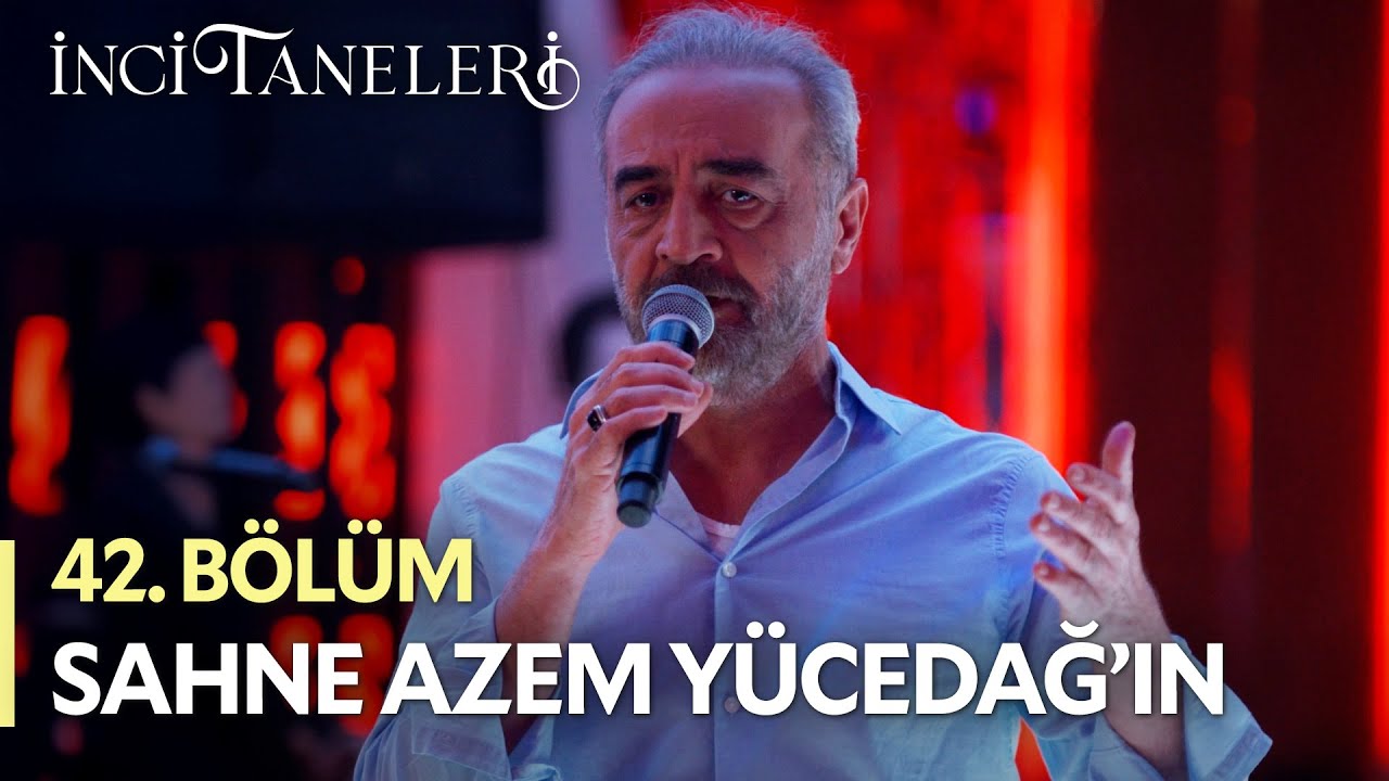 Sahne Azem Yücedağ'ın - İnci Taneleri (42. Bölüm) #incitaneleri