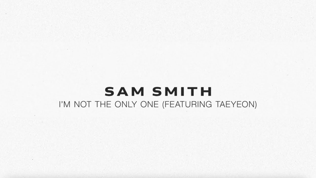 Sam Smith - I’m Not The Only One (feat. TAEYEON)