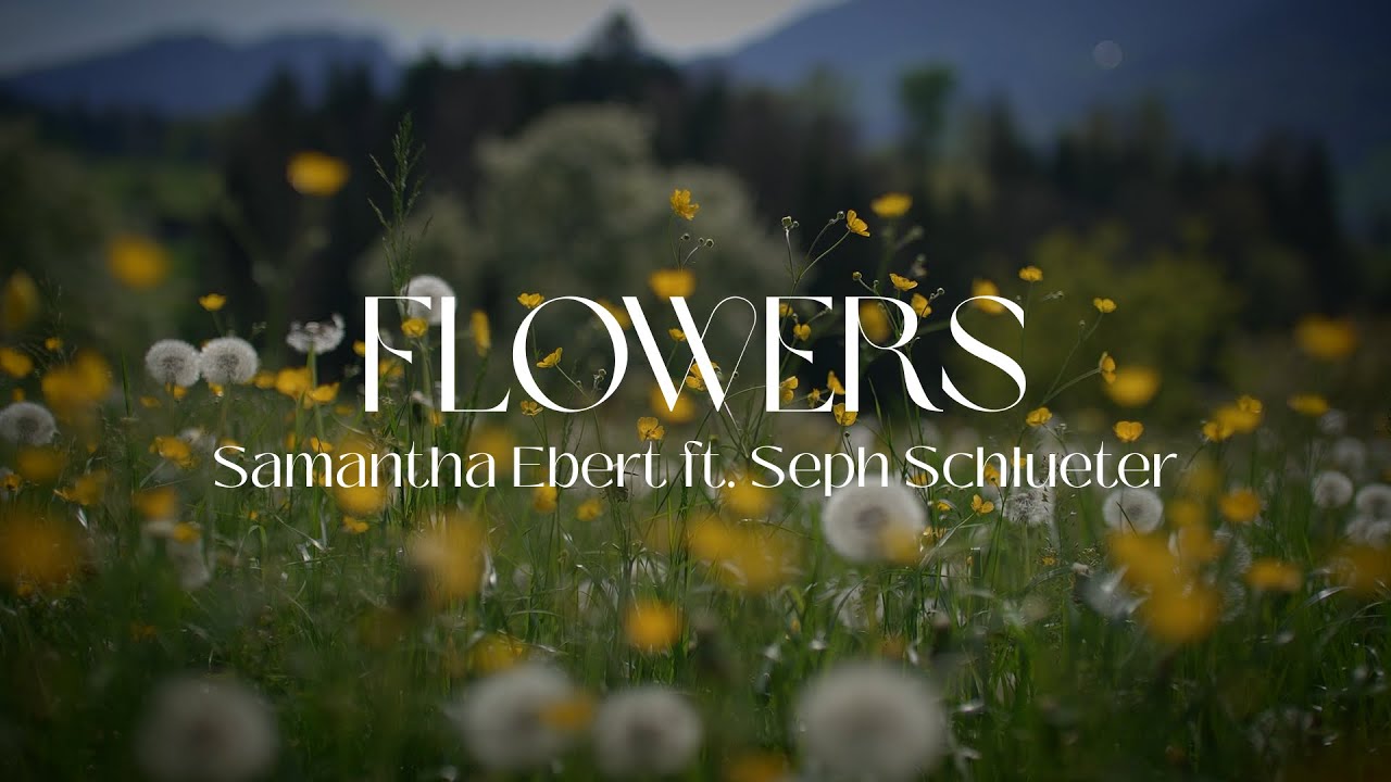 Samantha Ebert ft. Seph Schlueter - Flowers (Official Lyric Video)