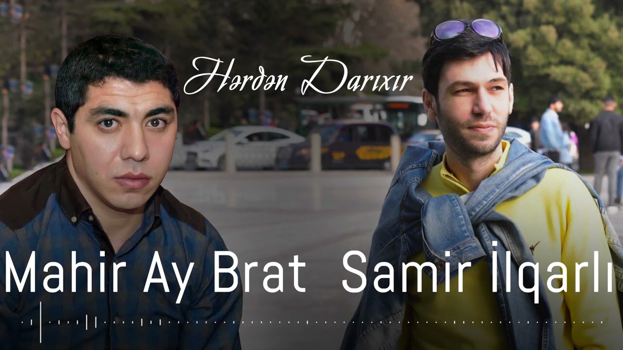 Samir Ilqarli & Mahir Ay Brat - Herden Darixir 2021 (Official Audio)