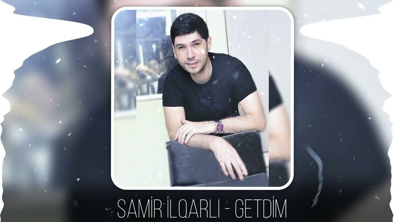Samir İlqarli - Getdim (Yeni 2023)