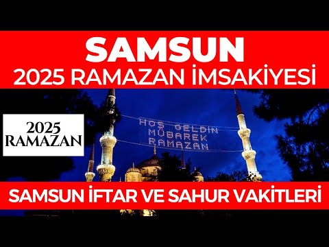 SAMSUN 2025 RAMAZAN İMSAKİYESİ - Samsun İftar ve Sahur Vakitleri 2025