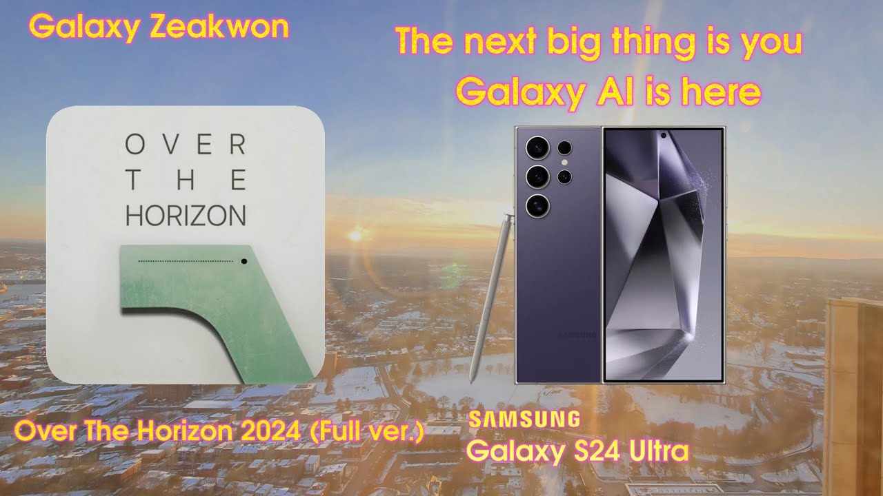 Samsung Galaxy S24 | Over The Horizon 2024 ~ Official (Full ver.)