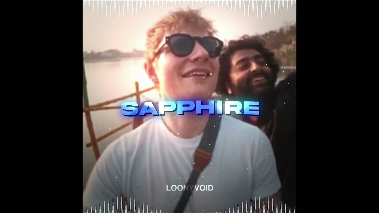 SAPPHIRE EDIT AUDIO | Ed Sheeran | Arijiit Singh