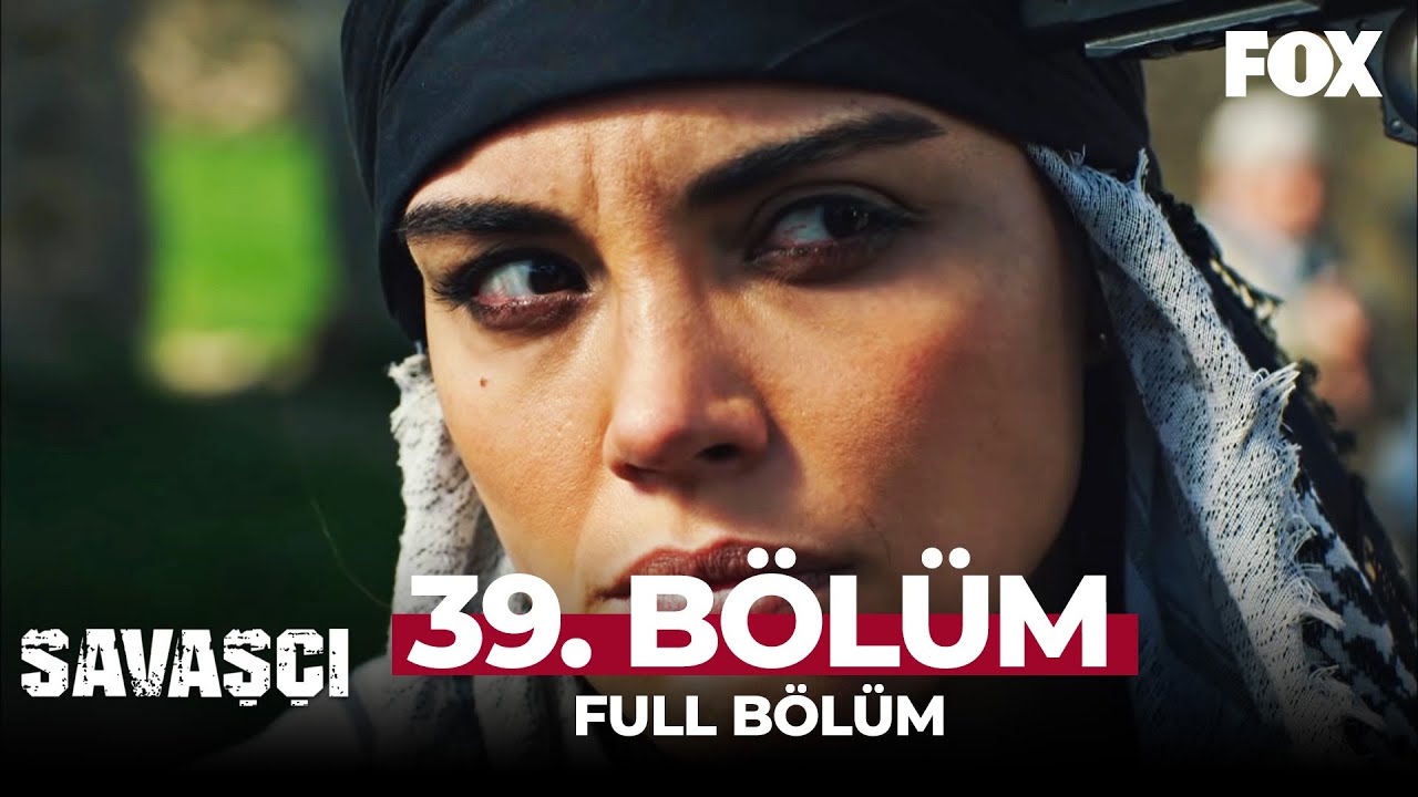 Savaşçı 39. Bölüm