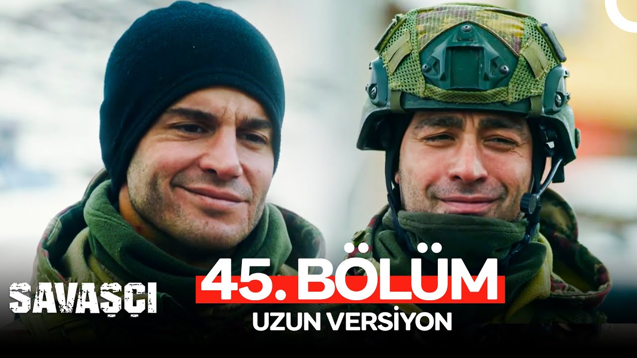 Savaşçı 45. Bölüm - Uzun Versiyon