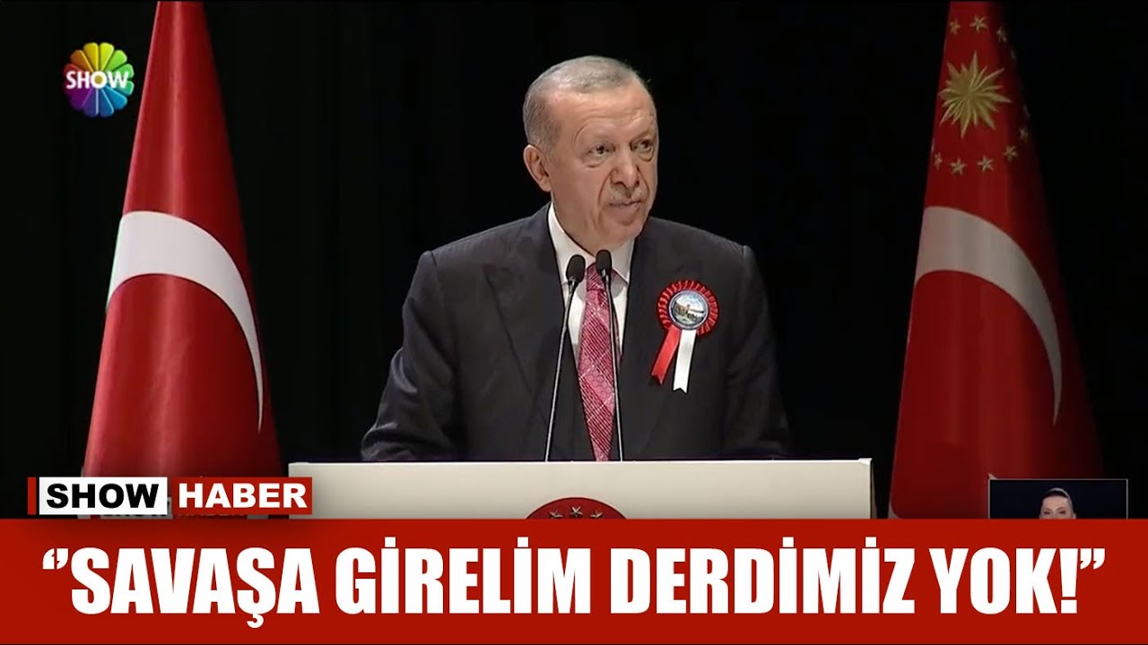 ''Savaşa girelim derdimiz yok!''