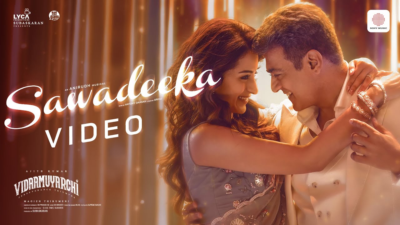 Sawadeeka Video | Vidaamuyarchi | Ajith Kumar | Trisha | Magizh Thirumeni | Anirudh | Subaskaran