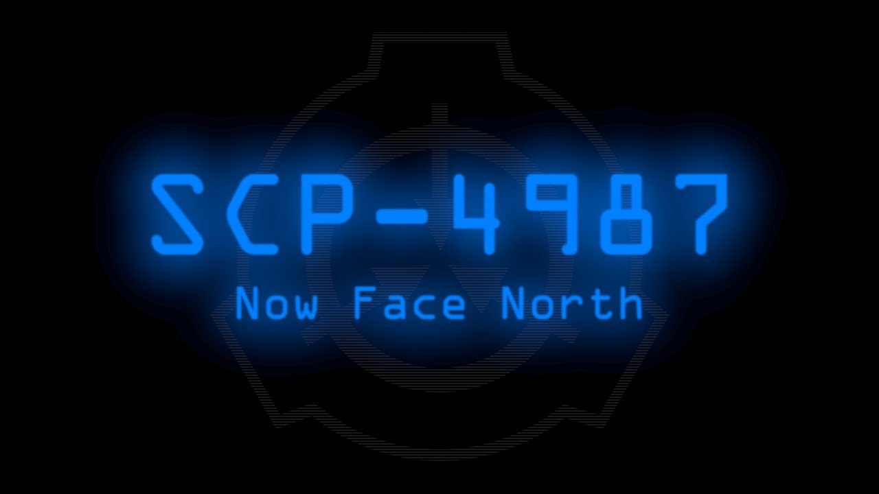 SCP-4987 - Now Face North