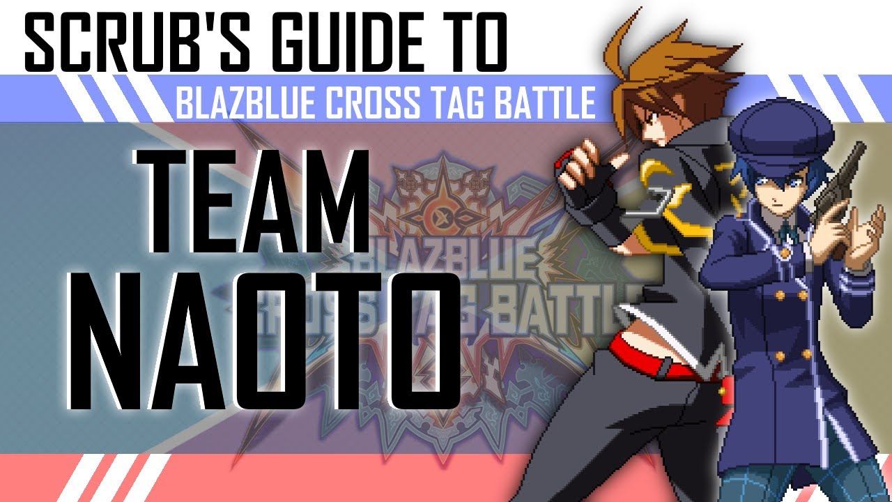 Scrub's Guide to Team Naoto || Blazblue Cross Tag Battle