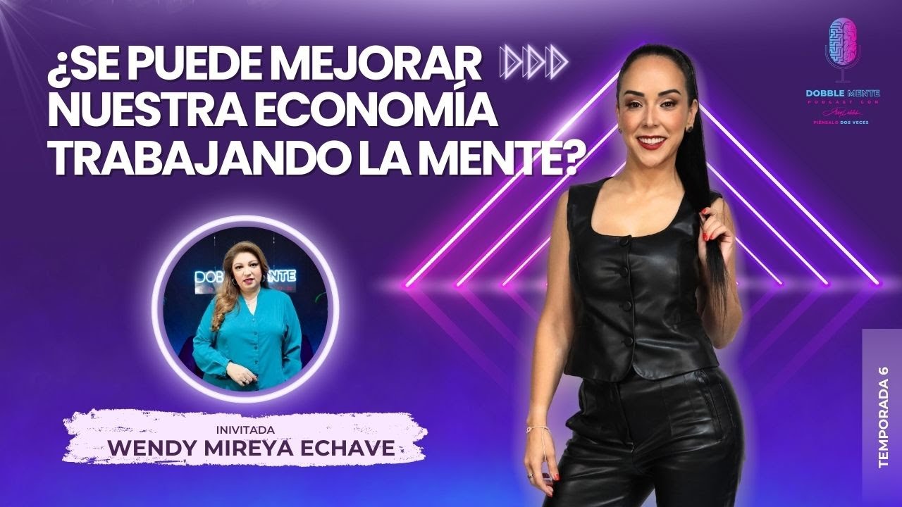 ¿Se puede mejorar nuestra economía trabajando la mente? Ft. Wendy Mireya Echave