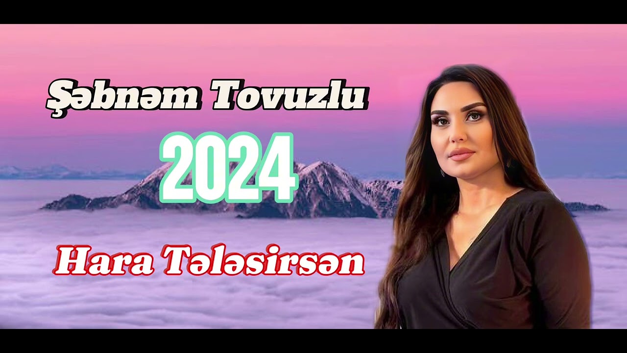 Sebnem Tovuzlu - Hara Telesirsen 2024