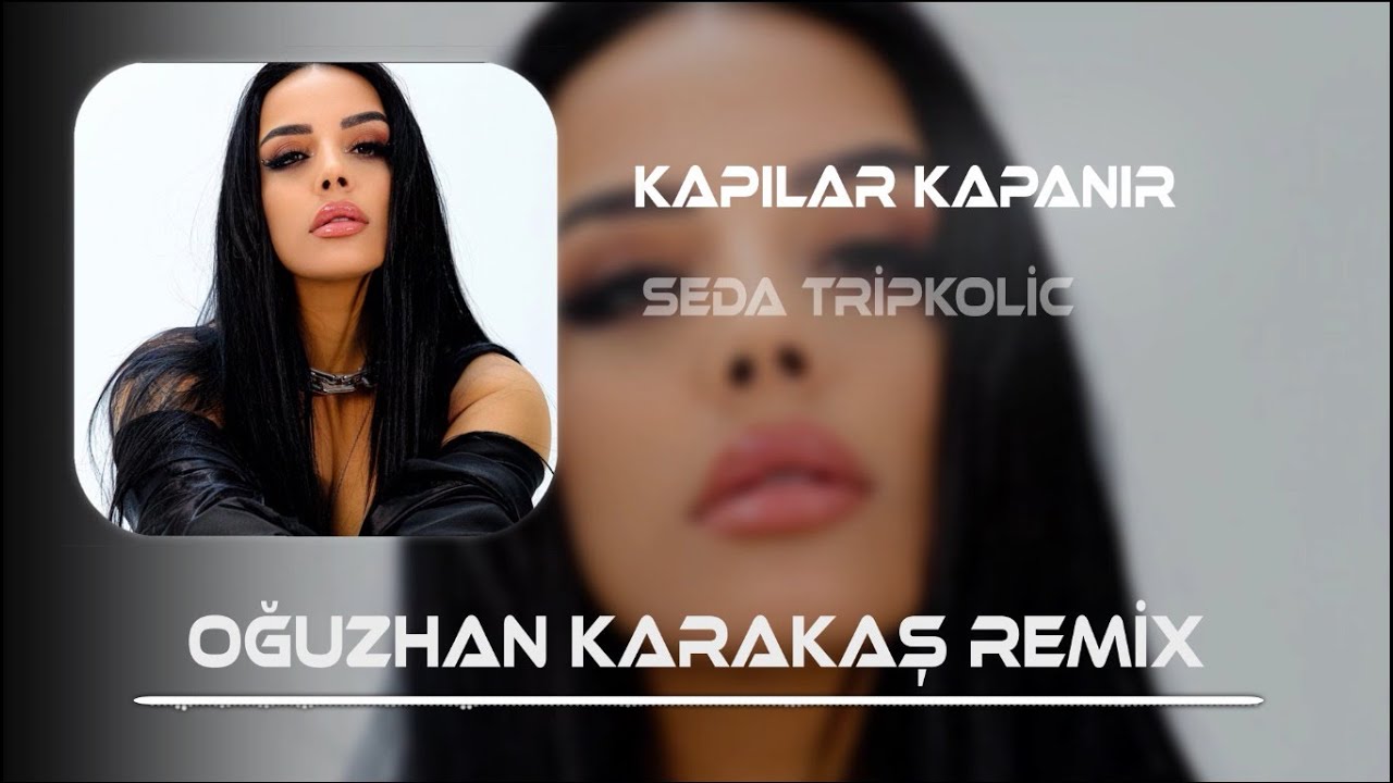 Seda Tripkolic - Kapılar Kapanır Bir Bir (Oğuzhan Karakaş  Remix )