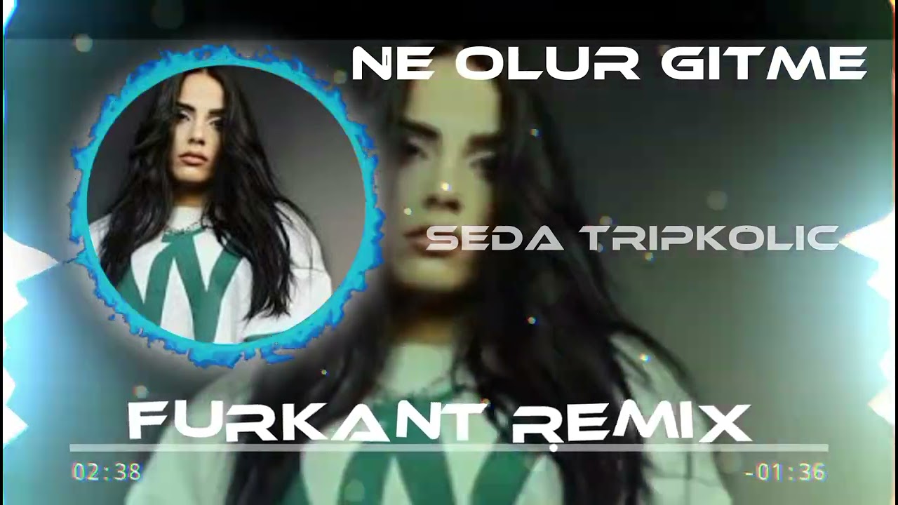 SEDA TRİPKOLİC - NE OLUR GİTME (FURKANT REMİX)