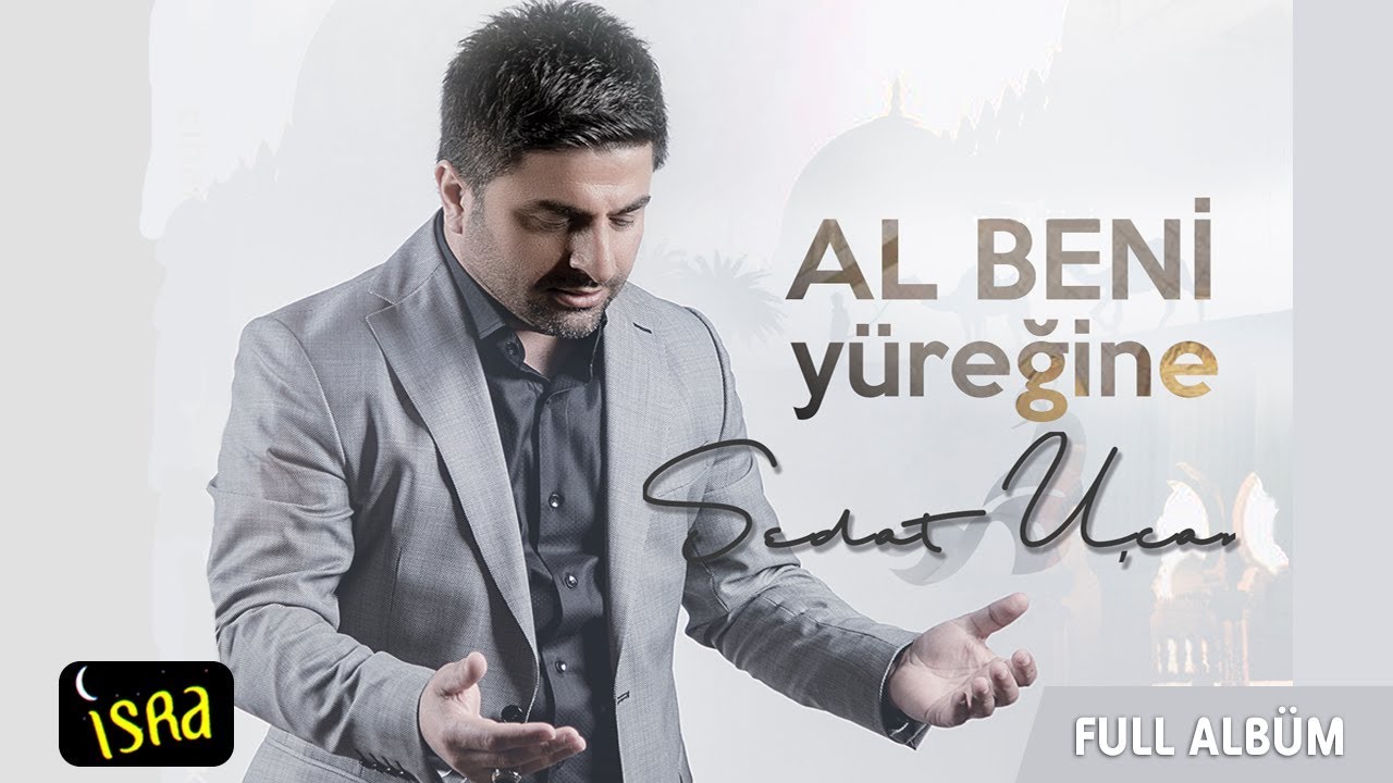 Sedat Uçan - Al Beni Yüreğine /Son Albüm Tamamı 2018