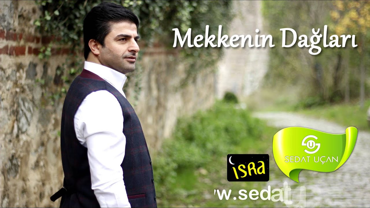 Sedat Uçan - Mekkenin Dağlarına Bakıyorken Ağlıyorum