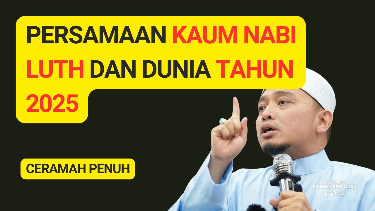 Sekarang macam Zaman Kaum Nabi Luth, 2025 Dunia sangat kritikal - USTAZ WADI ANNUAR