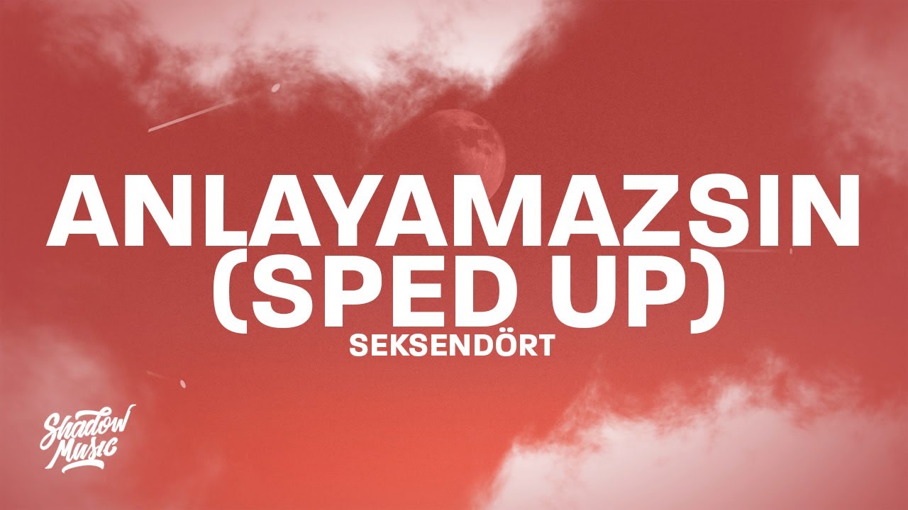 Seksendört - Anlayamazsin (sped up) Lyrics