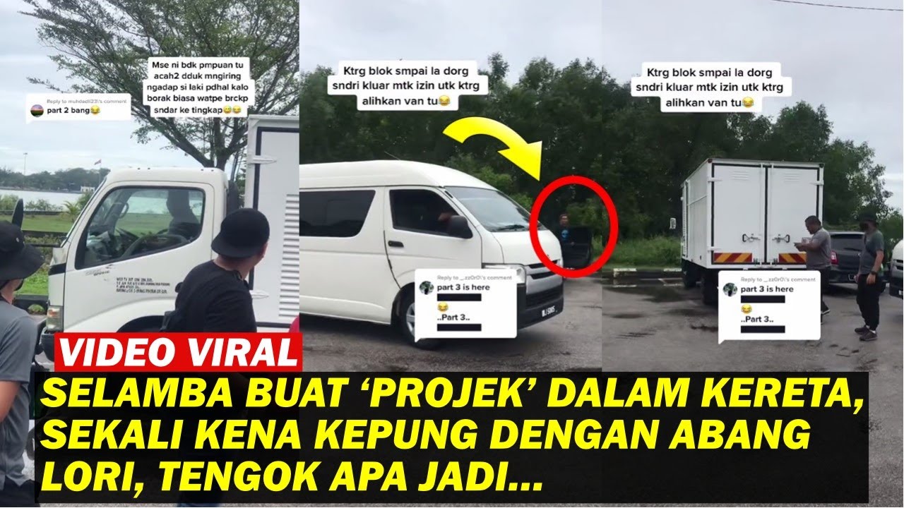 SELAMBA BUAT ‘PROJEK’ DALAM KERETA, SEKALI KENA KEPUNG DENGAN ABANG LORI, TENGOK APA JADI…