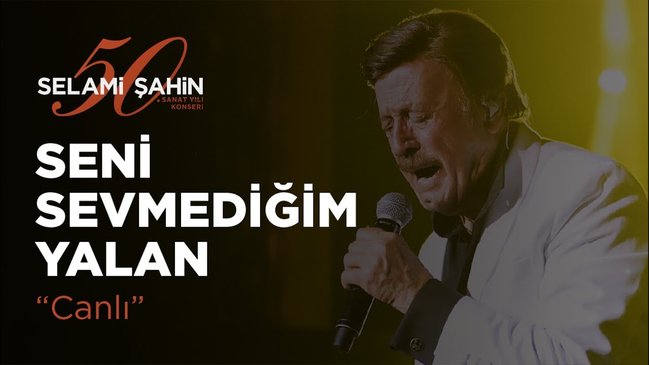 Selami Şahin - Seni Sevmediğim Yalan (50. Sanat Yılı Konseri)