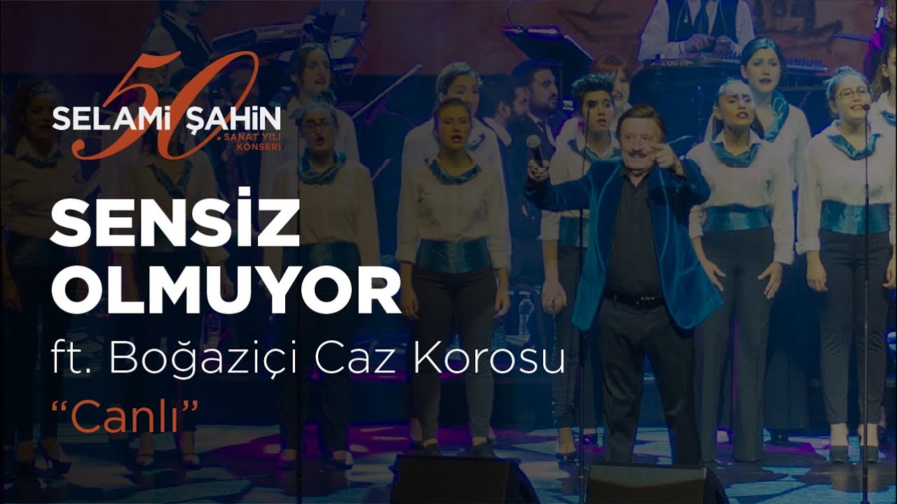 Selami Şahin ft. Boğaziçi Caz Korosu - Sensiz Olmuyor (50. Sanat Yılı Konseri)