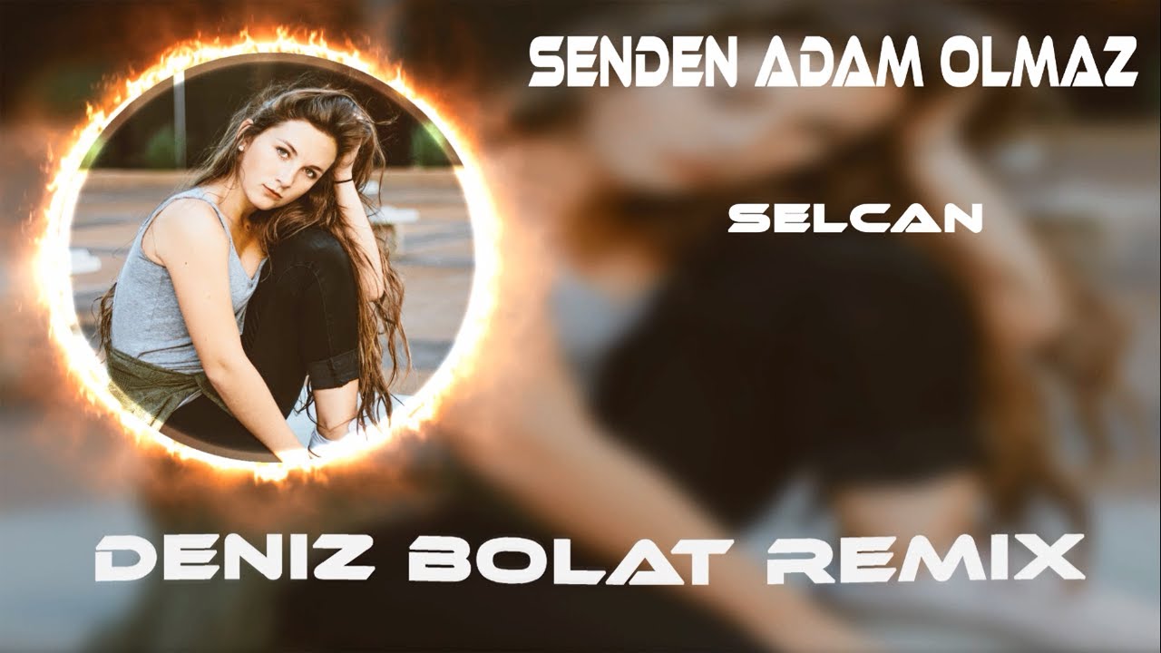 Selcan - Senden Adam Olmaz ( Deniz Bolat Remix ) Neleri Yazdım Kalbime