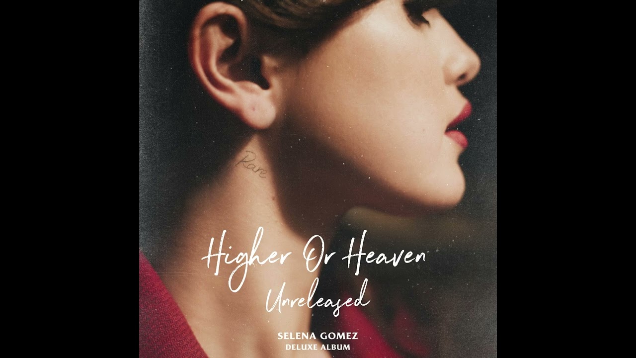 Selena Gomez - Higher Or Heaven [Unreleased]