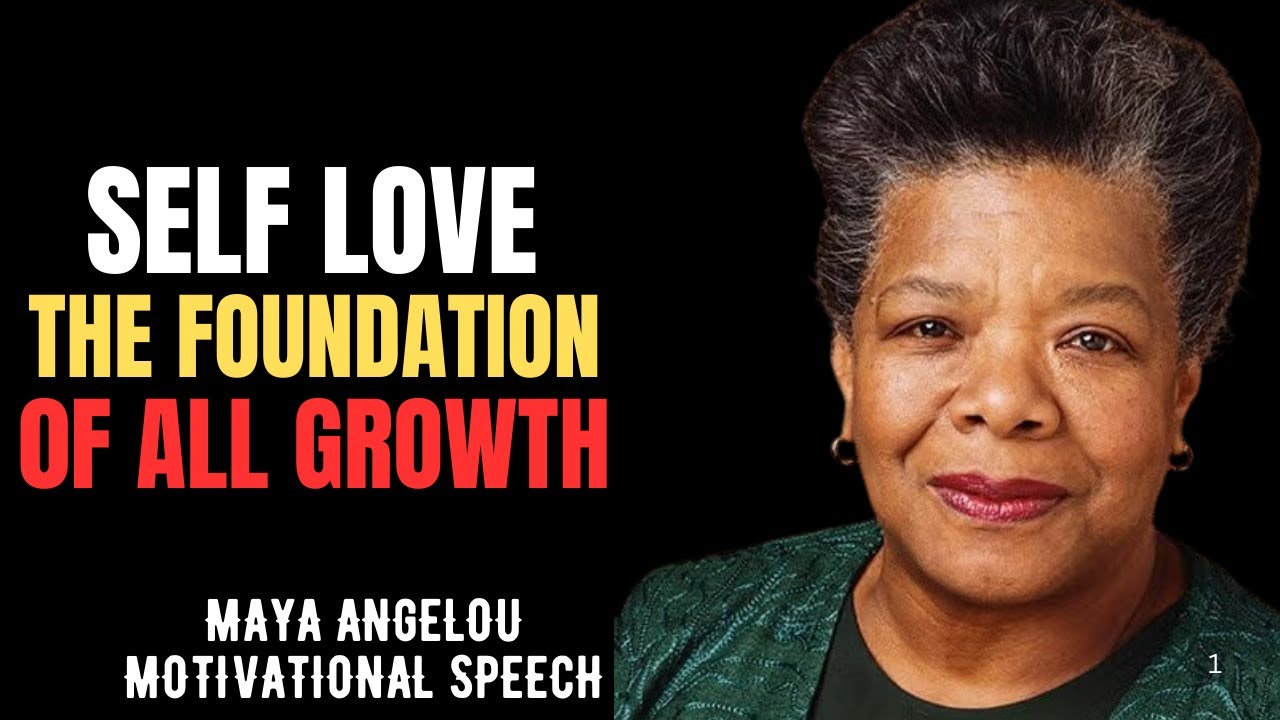 SELF LOVETHE FOUNDATION OF ALL GROWTH | MAYA ANGELOU