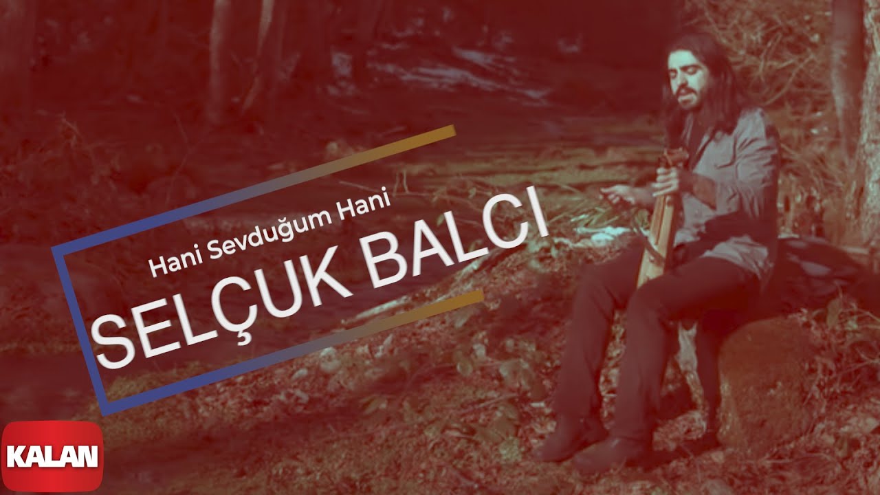 Selçuk Balcı - Hani Sevduğum Hani I Official Music Video © 2011 Kalan Müzik