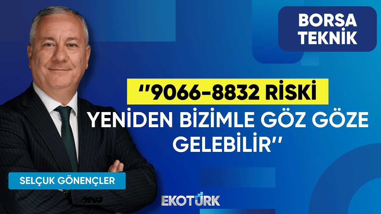 Selçuk Gönençler: 9066-8832 riski yeniden bizimle göz göze gelebilir | Perihan Tantuğ | Borsa Teknik
