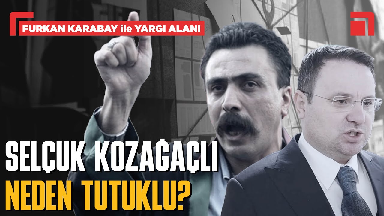 Selçuk Kozağaçlı neden tutuklu, 12 yılda neler yaşandı? / Furkan Karabay ile Yargı Alanı