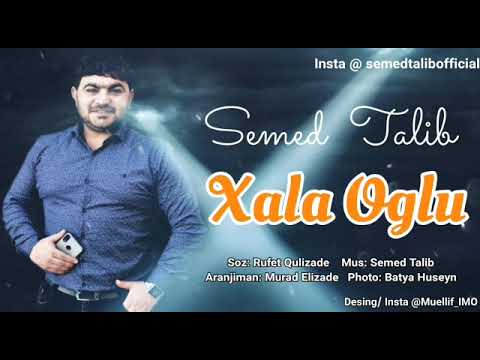 Semed Talib - Xala Oglu ( Ne Var Ne Yox Rayonda Netersen Ay Xalaoglu)