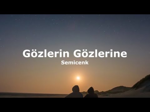 Semicenk - Gözlerinden Gözlerine(Sözleri - Lyrics)