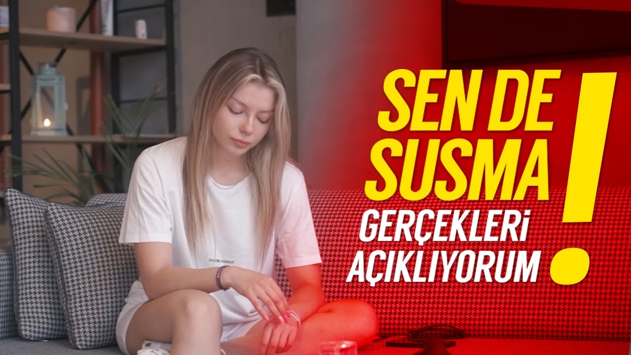 SEN DE SUSMA! GERÇEKLERİ AÇIKLIYORUM...