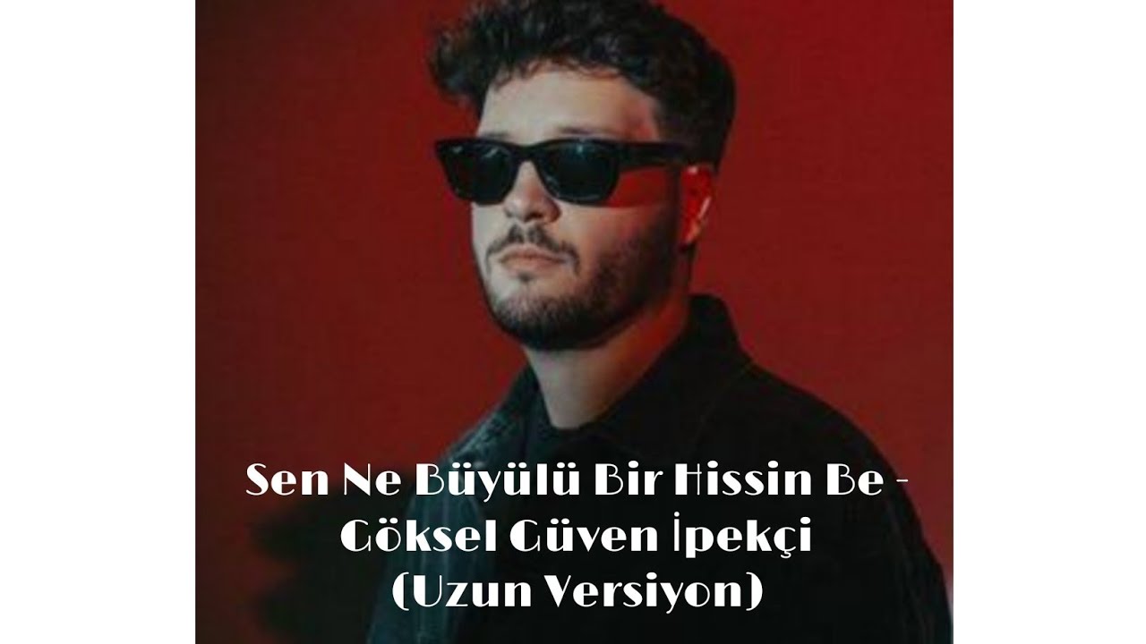 Sen Ne Büyülü Bir Hissin Be - Göksel Güven İpekçi (Uzun Versiyon)