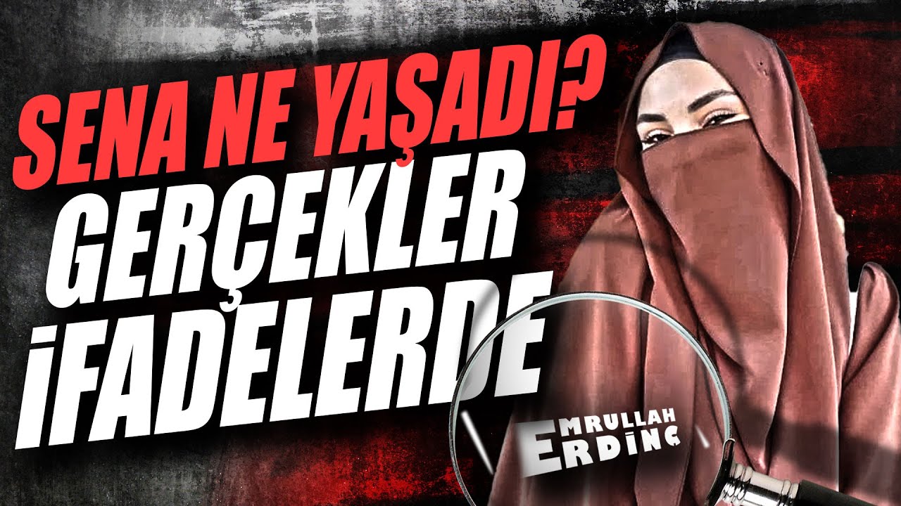 SENA NE YAŞADI? GERÇEKLER İFADELERDE!